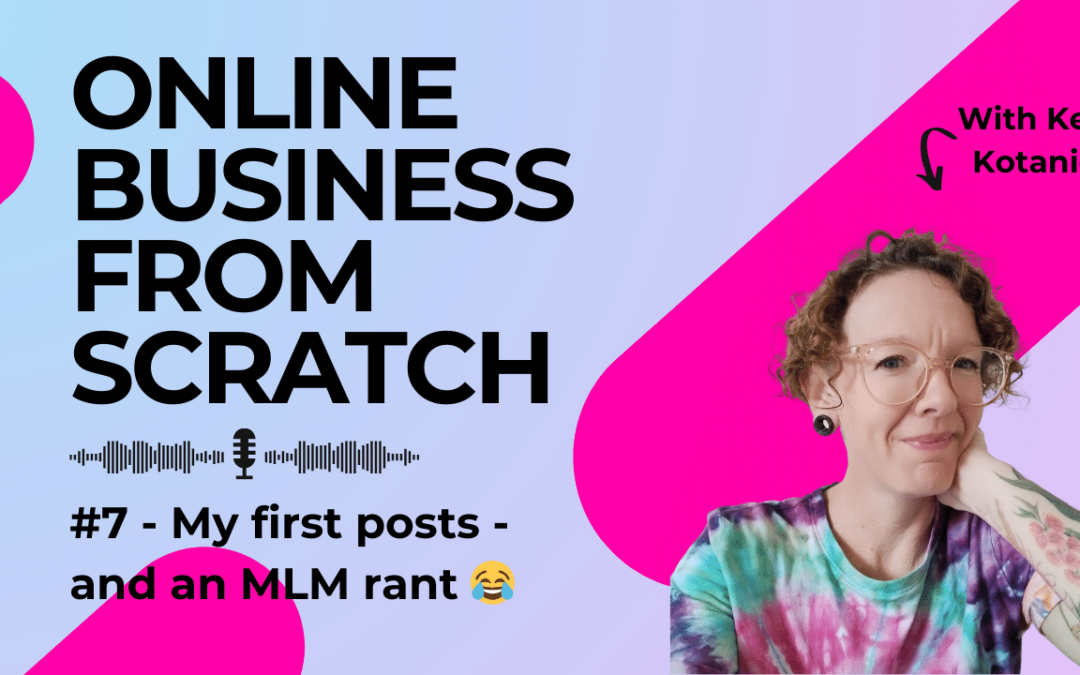 My first posts – and an MLM rant 😂 (podcast)